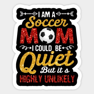 I_m A Soccer Mom I Could Be Quiet But Highly Unlikely Sticker